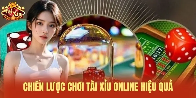 Chiến lược chơi Tài Xỉu online hiệu quả