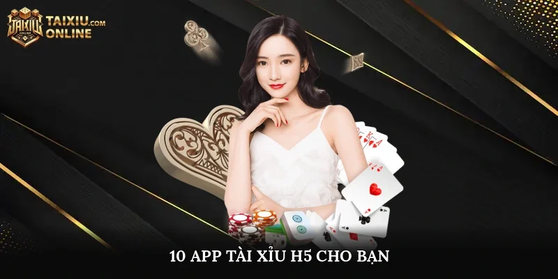 10 App Tài Xỉu H5 cho bạn