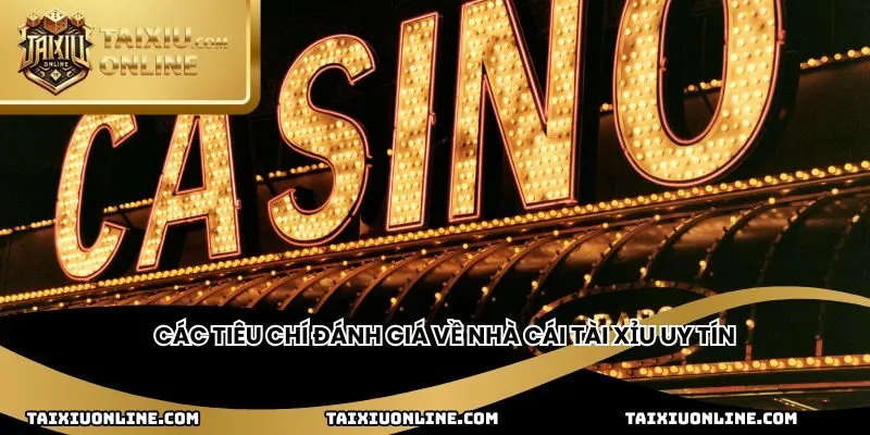 Các tiêu chí đánh giá về nhà cái tài xỉu uy tín