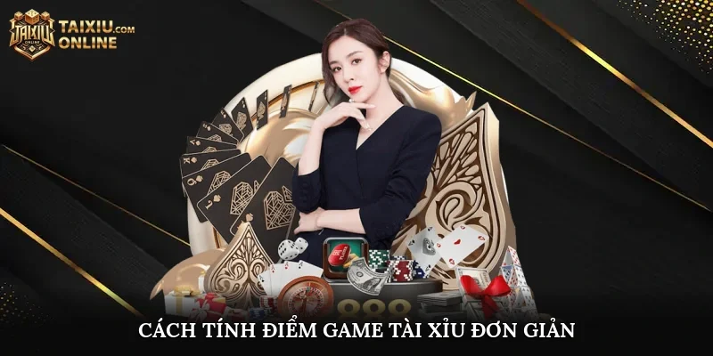 Cách tính điểm game tài xỉu đơn giản