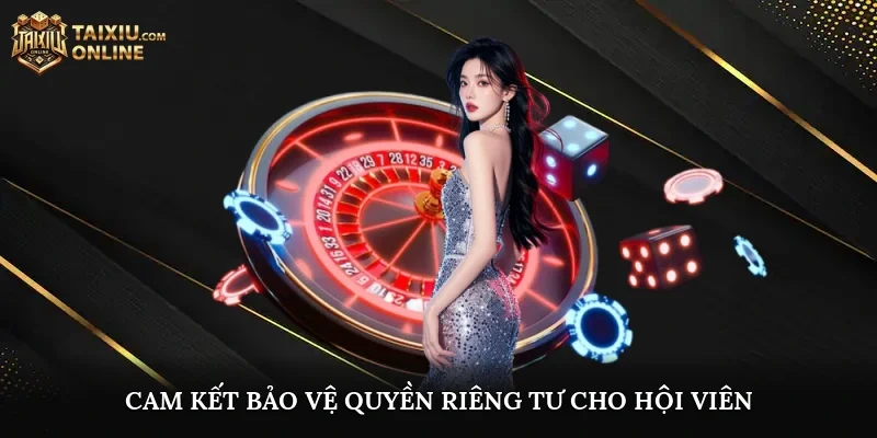 Cam kết bảo vệ quyền riêng tư cho hội viên