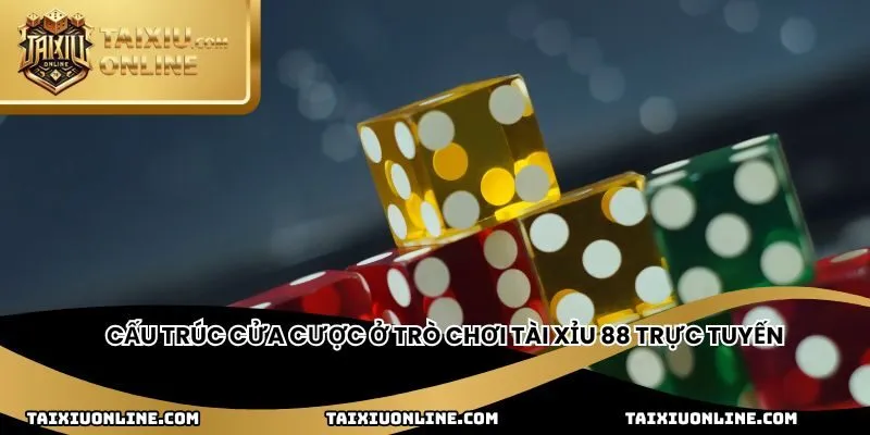 Cấu trúc cửa cược ở trò chơi tài xỉu 88 trực tuyến