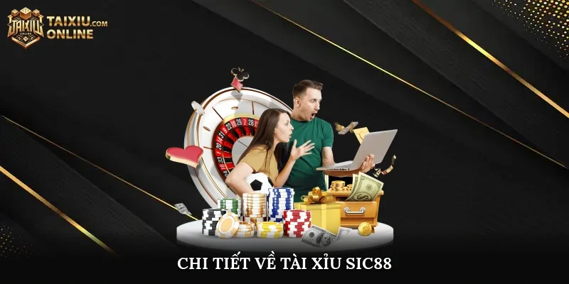 Chi tiết về Tài Xỉu SIC88