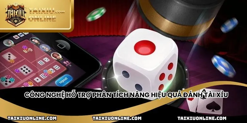 Công nghệ hỗ trợ phân tích nâng hiệu quả đánh tài xỉu