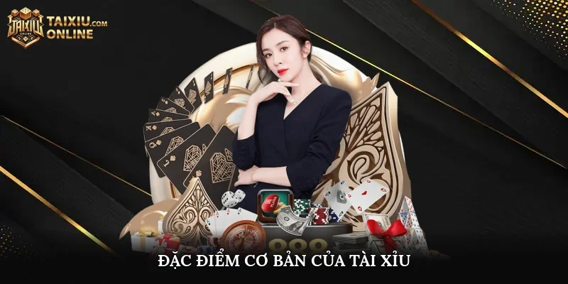 Đặc điểm cơ bản của tài xỉu