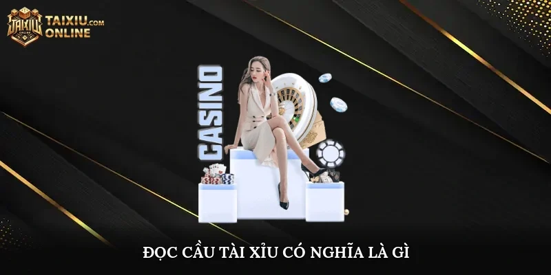 Đọc cầu tài xỉu có nghĩa là gì?