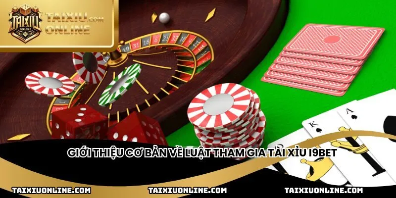 Giới thiệu cơ bản về luật tham gia tài xỉu i9bet