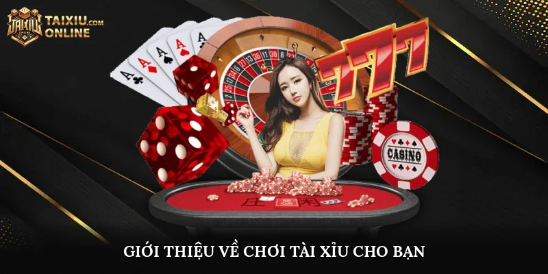Giới thiệu về Chơi Tài Xỉu cho bạn