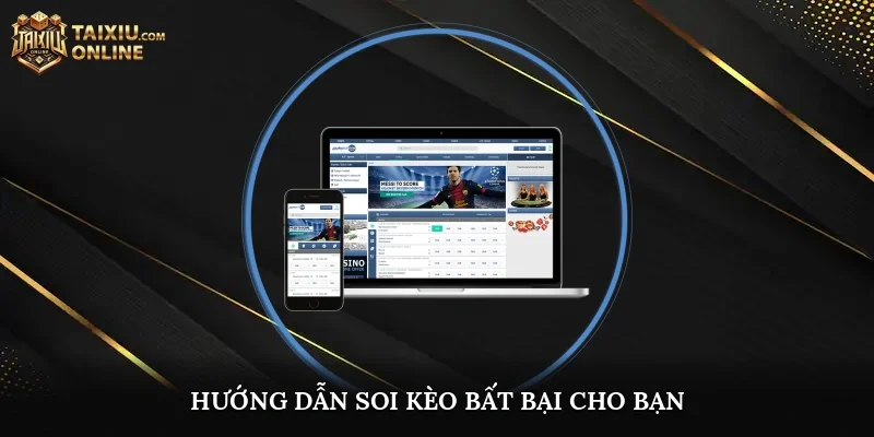 Hướng dẫn soi kèo bất bại cho bạn