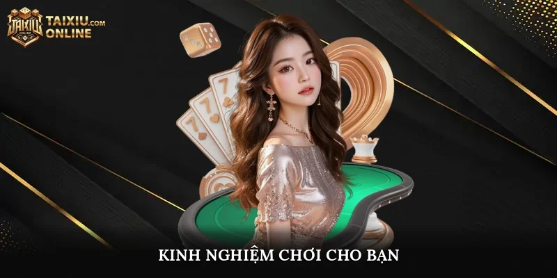 Kinh nghiệm chơi cho bạn