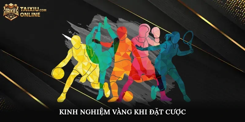 Kinh nghiệm vàng khi đặt cược