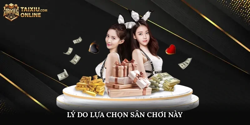Lý do lựa chọn sân chơi này