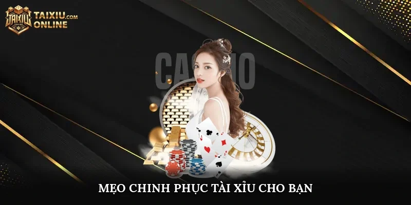 Mẹo chinh phục tài xỉu cho bạn