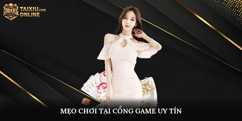 Mẹo chơi tại cổng game uy tín