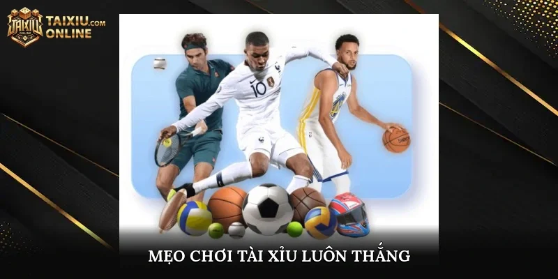Mẹo chơi tài xỉu luôn thắng