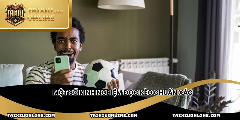 Một số kinh nghiệm đọc kèo chuẩn xác