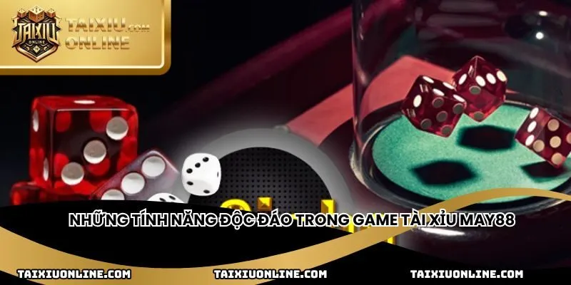 Những tính năng độc đáo trong game tài xỉu May88