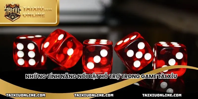 Những tính năng nổi bật hỗ trợ trong game tài xỉu
