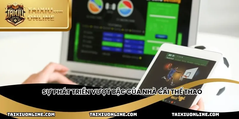 Sự phát triển vượt bậc của nhà cái thể thao