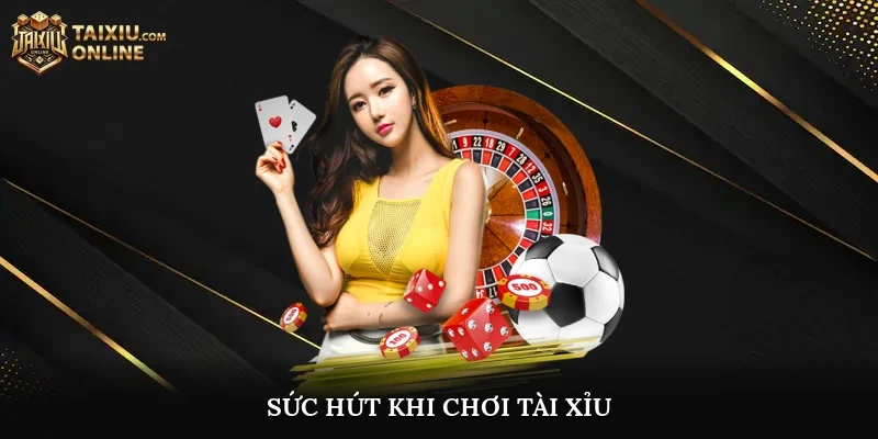 Sức hút khi chơi tài xỉu