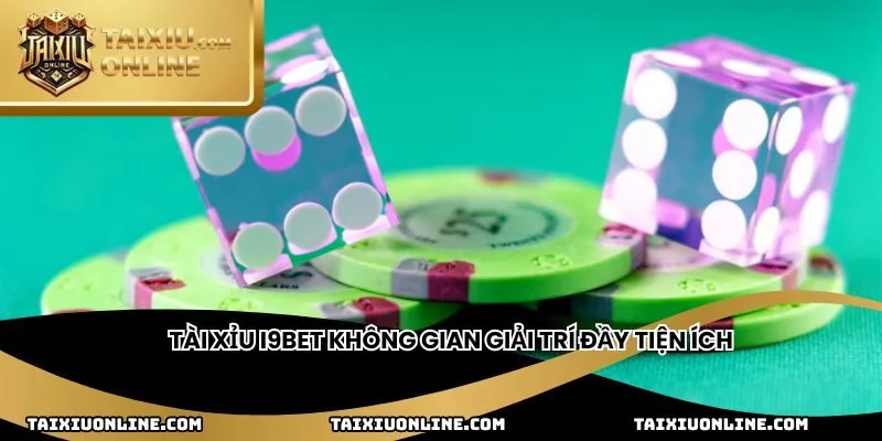 Tài xỉu i9bet không gian giải trí đầy tiện ích