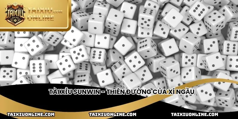 Tài xỉu Sunwin - Thiên đường của xí ngầu