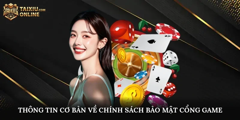 Thông tin cơ bản về chính sách bảo mật cổng game