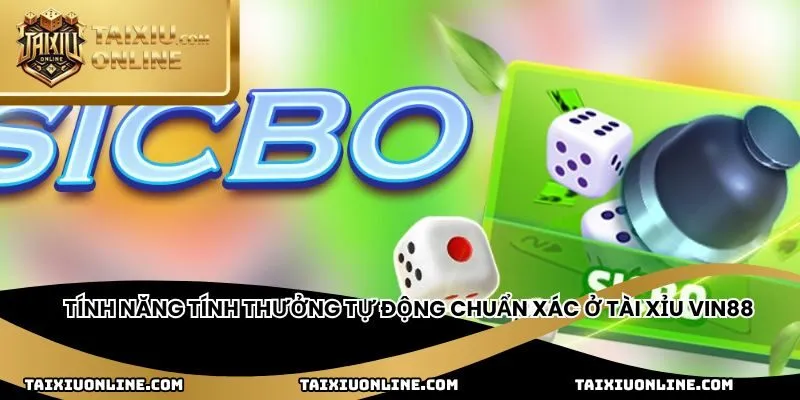 Tính năng tính thưởng tự động chuẩn xác ở tài xỉu Vin88