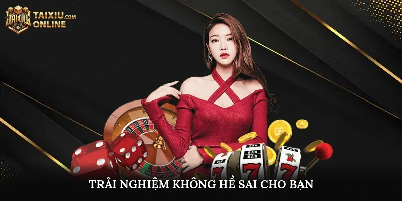 Trải nghiệm không hề sai cho bạn
