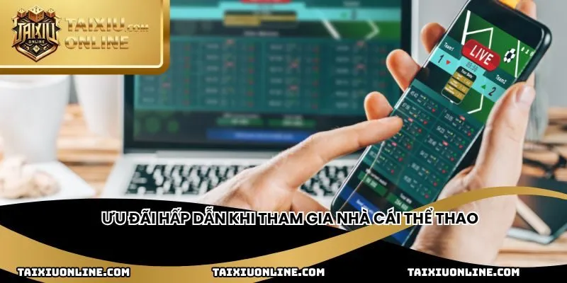 Ưu đãi hấp dẫn khi tham gia nhà cái thể thao